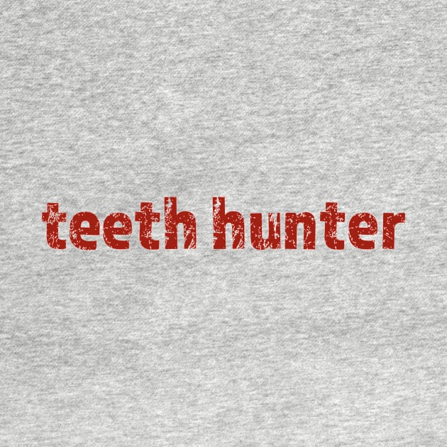 teeth hunter by bug bones